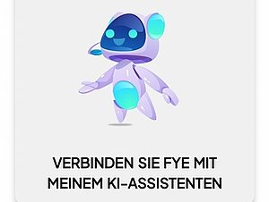 Eine Illustration eines lächelnden Roboters. Darunter steht: "Verbinden Sie FYE mit meinem KI-Assistenten"